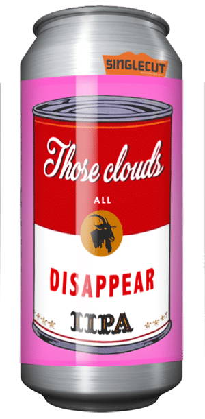 SINGLECUT THOSE CLOUDS ALL DISAPPEAR DIPA